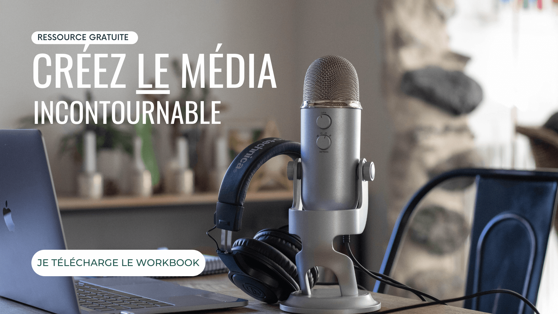 Téléchargez le workbook gratuit pour apprendre à créer votre propre média et le rendre incontournable